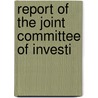 Report Of The Joint Committee Of Investi by James D. Snoddy