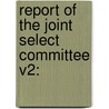Report Of The Joint Select Committee V2: by Select Committee Joint Select Committee