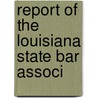 Report Of The Louisiana State Bar Associ door Onbekend