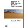 Report Of The Mayors Market Commission door Cyrus C. Miller