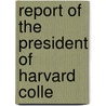 Report Of The President Of Harvard Colle door Onbekend