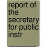 Report Of The Secretary For Public Instr by Unknown