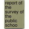 Report Of The Survey Of The Public Schoo by Nickolaus Louis Engelhardt