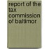 Report Of The Tax Commission Of Baltimor