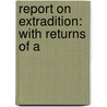 Report On Extradition: With Returns Of A door John Bassett Moore