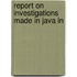 Report On Investigations Made In Java In