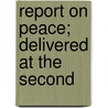 Report On Peace; Delivered At The Second by Vladimir Ilyich Lenin