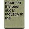 Report On The Beet Sugar Industry In The door Onbekend