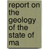 Report On The Geology Of The State Of Ma