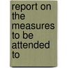 Report On The Measures To Be Attended To door Onbekend