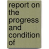 Report On The Progress And Condition Of door Onbekend