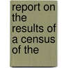 Report On The Results Of A Census Of The by Unknown