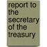 Report To The Secretary Of The Treasury