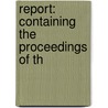 Report: Containing The Proceedings Of Th door Onbekend