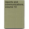 Reports And Communications, Volume 13 door Onbekend