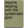 Reports Dealing With The Systematic Geol door Onbekend