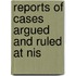 Reports Of Cases Argued And Ruled At Nis