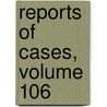 Reports Of Cases, Volume 106 by Henry Rogers Selden