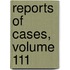 Reports Of Cases, Volume 111