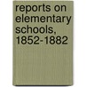 Reports On Elementary Schools, 1852-1882 by Matthew Arnold