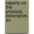 Reports On The Physical, Descriptive, An