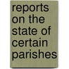 Reports On The State Of Certain Parishes door Onbekend
