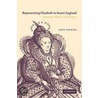 Representing Elizabeth In Stuart England by John Watkins