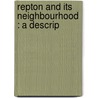 Repton And Its Neighbourhood : A Descrip by F.C. 4N Hipkins