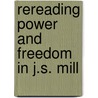 Rereading Power And Freedom In J.S. Mill by Bruce David Baum