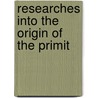 Researches Into The Origin Of The Primit door Robert Brown