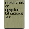 Researches On Egyptian Bilharziosis  A R door Robert Thomson Leiper