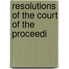Resolutions Of The Court Of The Proceedi by See Notes Multiple Contributors