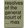 Resolves Of The General Court Of ... Mas door Massachusetts Massachusetts