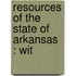 Resources Of The State Of Arkansas : Wit