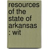 Resources Of The State Of Arkansas : Wit by James P. Henry