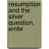 Resumption And The Silver Question, Embr