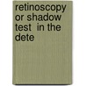 Retinoscopy  Or Shadow Test  In The Dete door James Thorington
