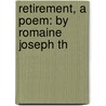 Retirement, A Poem: By Romaine Joseph Th door Onbekend