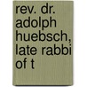 Rev. Dr. Adolph Huebsch, Late Rabbi Of T by Julie Links Huebsch