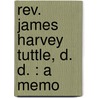 Rev. James Harvey Tuttle, D. D. : A Memo door Marion Daniel Shutter