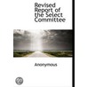 Revised Report Of The Select Committee door Onbekend