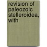 Revision Of Paleozoic Stelleroidea, With door Charles Schuchert
