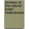 Revision Of The Natural Order Hederaceae by Berthold Seemann