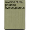 Revision Of The Parasitic Hymenopterous door Philip Hunter Timberlake