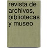 Revista De Archivos, Bibliotecas Y Museo door Onbekend