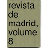 Revista De Madrid, Volume 8 door Onbekend