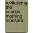 Revitalizing The Sunday Morning Dinosaur