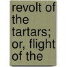 Revolt Of The Tartars; Or, Flight Of The door Thomas de Quincey