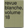 Revue Blanche, Volume 18 door Onbekend