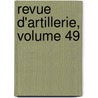 Revue D'Artillerie, Volume 49 door Onbekend